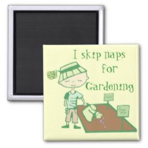 I skip naps for gardening magnet