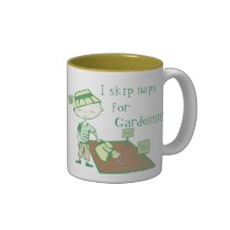 I skip naps for gardening mug